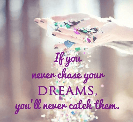 chase your dreams